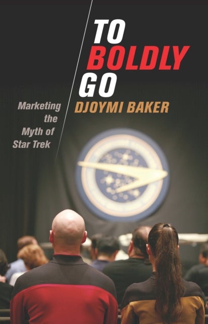 To Boldly Go - Marketing the Myth of Star Trek