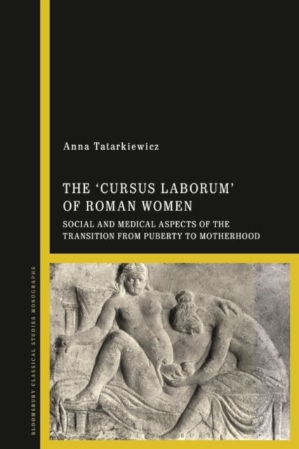 The 'cursus laborum' of Roman Women - Social and Medical Aspects of the Transition from Puberty to Motherhood