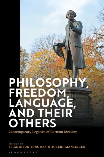 Philosophy, Freedom, Language, and their Others - Contemporary Legacies of German Idealism
