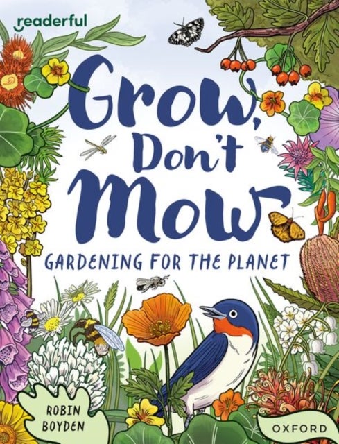 Readerful Independent Library: Oxford Reading Level 13: Grow, Don''t Mow: Gardening for the Planet