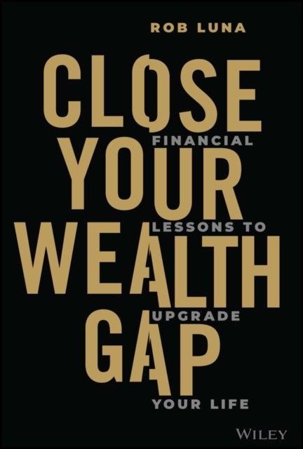 Close Your Wealth Gap – Financial Lessons to Upgrade Your Life - Financial Lessons to Upgrade Your Life