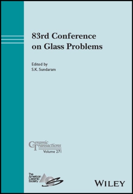 83rd Conference on Glass Problems, Ceramic Transac tions Volume 271