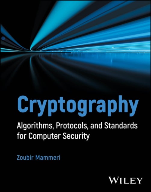 Cryptography – Algorithms, Protocols, and Standards for Computer Security - Algorithms, Protocols, and Standards for Computer Security