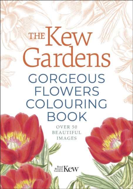 The Kew Gardens Gorgeous Flowers Colouring Book - Over 50 Beautiful Images