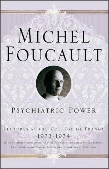 Psychiatric Power - Lectures at the College de France, 1973-1974