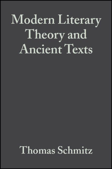Modern Literary Theory and Ancient Texts - An Introduction - An Introduction