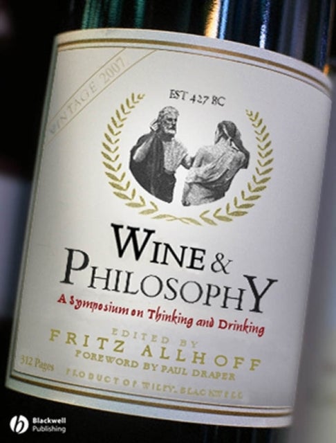Wine and Philosophy – A Symposium on Thinking and Drinking - A Symposium on Thinking and Drinking