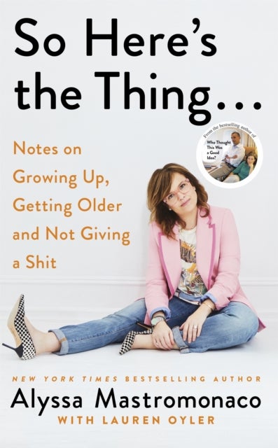 So Here's the Thing - Notes on Growing Up, Getting Older and Not Giving a Shit