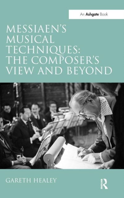 Messiaen''s Musical Techniques: The Composer''s View and Beyond