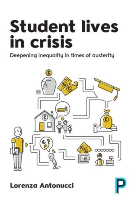 Student Lives in Crisis – Deepening Inequality in Times of Austerity - Deepening Inequality in Times of Austerity