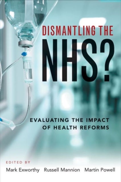 Dismantling the NHS? – Evaluating the Impact of He alth Reforms - Evaluating the Impact of Health Reforms