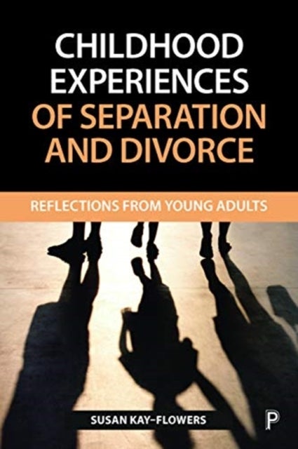 Childhood Experiences of Separation and Divorce – Reflections from Young Adults - Reflections from Young Adults