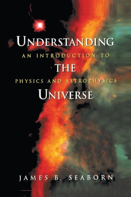 Understanding the Universe - An Introduction to Physics and Astrophysics