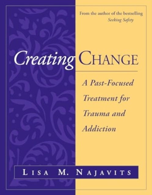 Creating Change - A Past-Focused Treatment for Trauma and Addiction