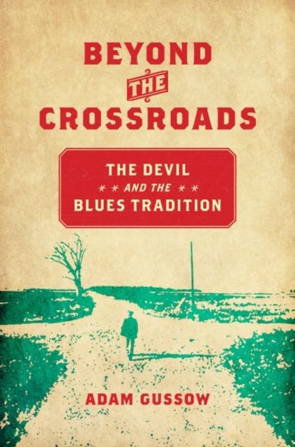 Beyond the Crossroads - The Devil and the Blues Tradition