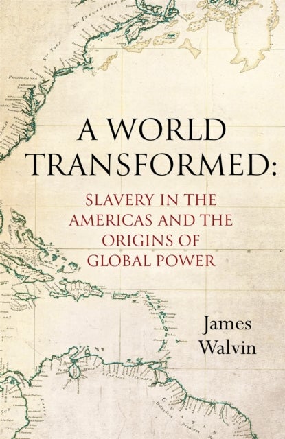 A World Transformed - Slavery in the Americas and the Origins of Global Power