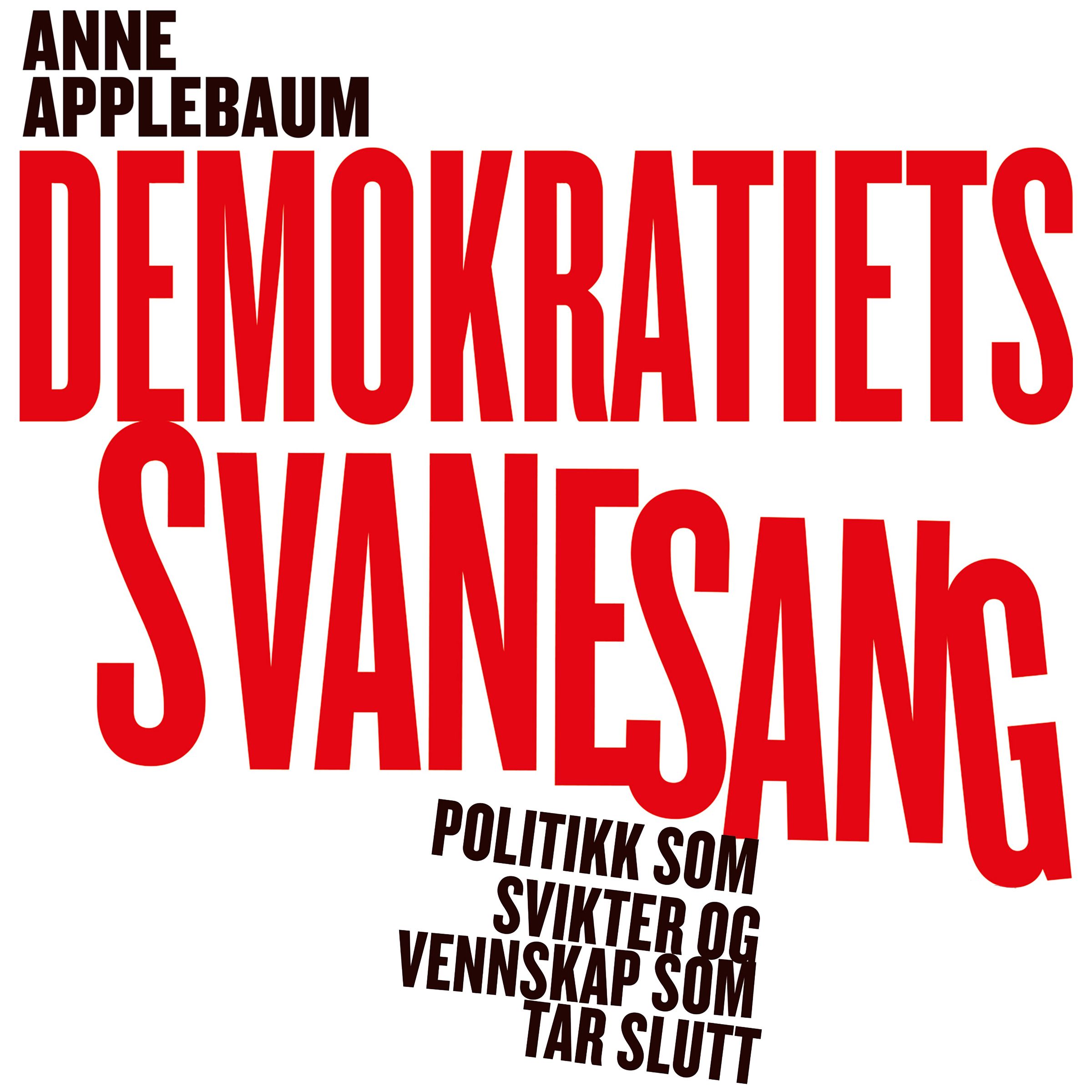 Demokratiets svanesang - politikken som sviktet og vennskapene som tok slutt