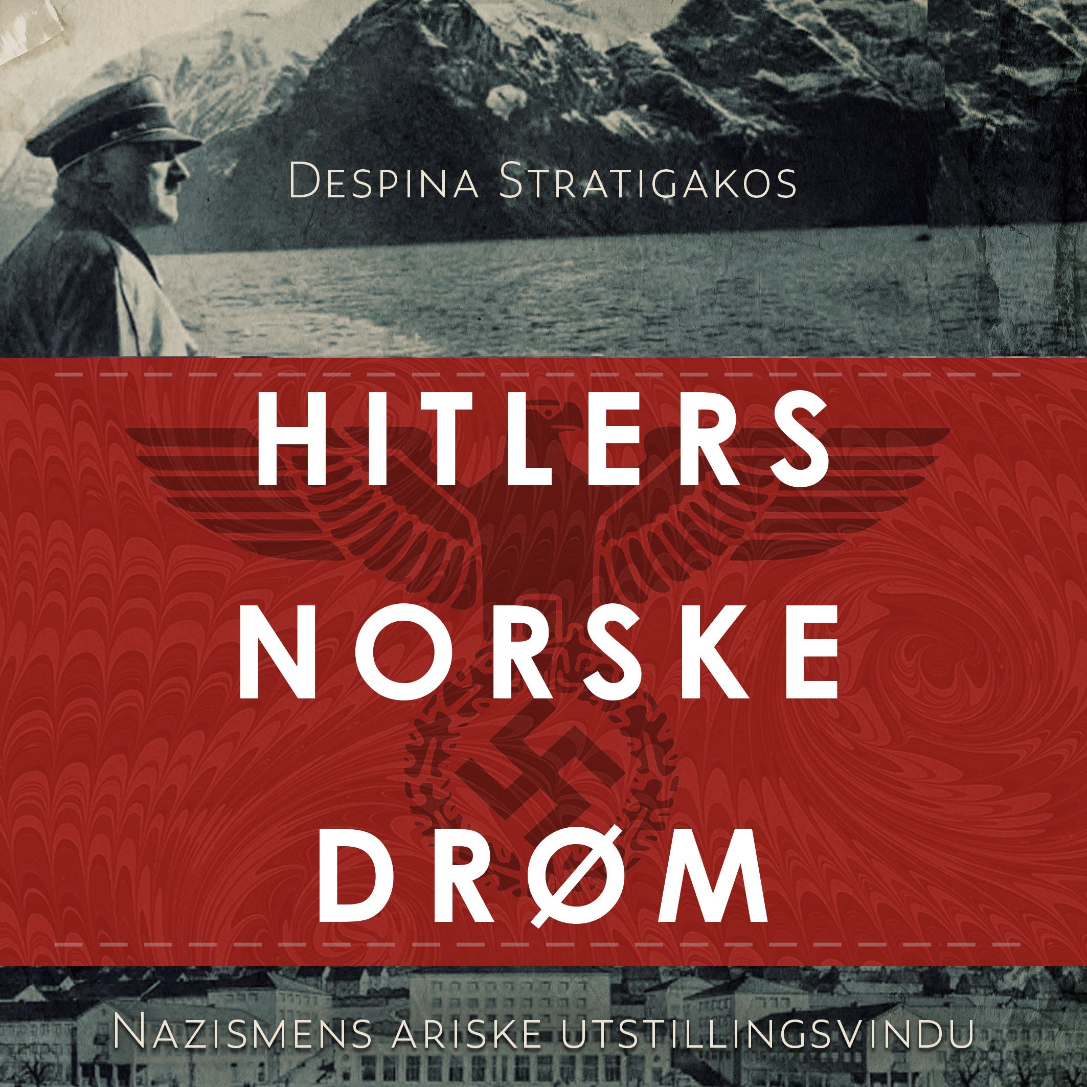 Hitlers norske drøm - nazismens ariske utstillingsvindu