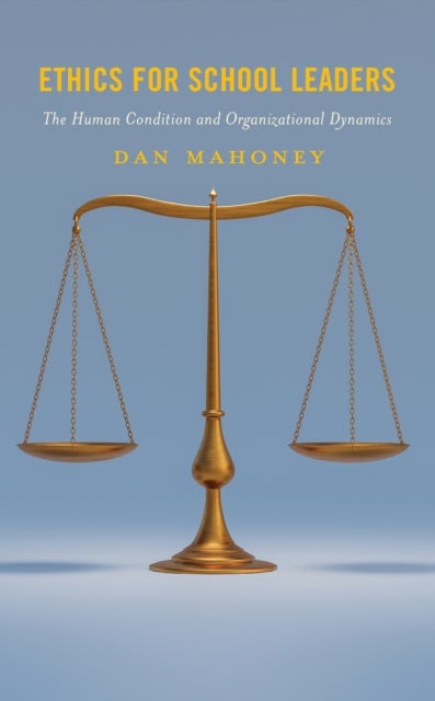 Ethics for School Leaders - The Human Condition and Organizational Dynamics