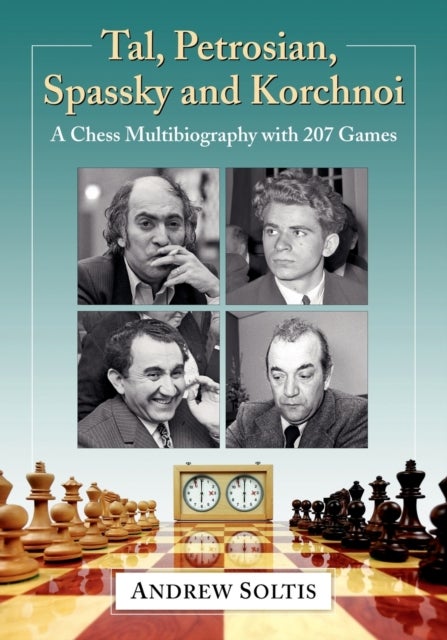 Tal, Petrosian, Spassky and Korchnoi - A Chess Multibiography with 207 Games