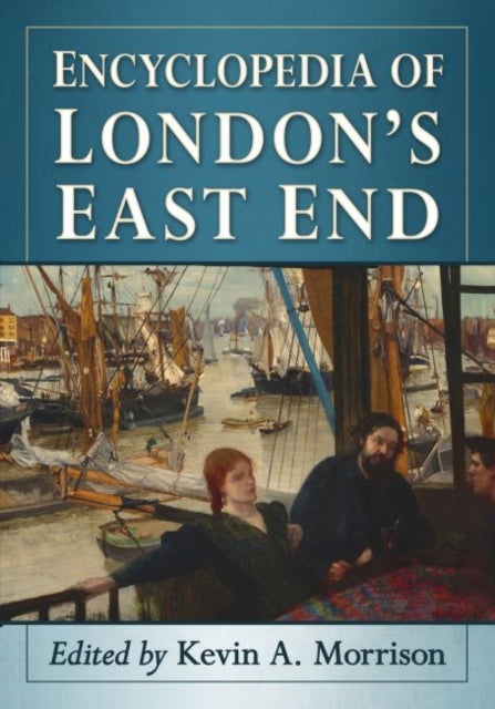 Encyclopedia of London''s East End