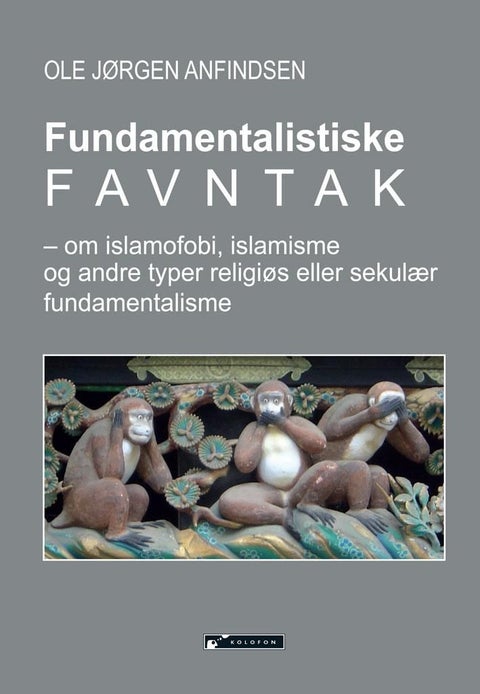 Fundamentalistiske favntak - om islamofobi, islamisme og andre typer religiøs eller sekulær fundamentalisme