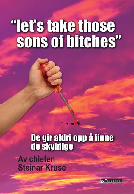 Let's take those sons of bitches - de gir aldri opp å finne de skyldige
