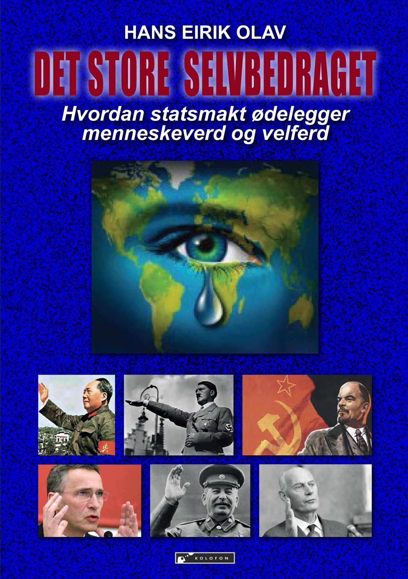 Det store selvbedraget - hvordan statsmakt ødelegger menneskeverd og velferd og rettssikkerhet : sosialdemokratiets gjeldshelvete og den uunngåelige nedsmelting av verdensøkonomien : hvorfor Thomas Picketty er irrelevant