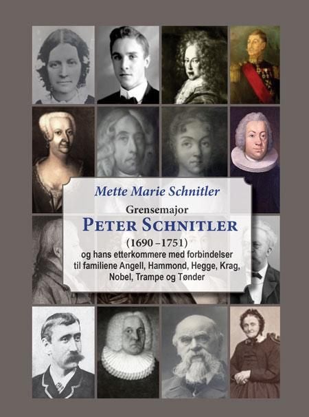 Grensemajor Peter Schnitler (1690-1751) - og hans etterkommere med forbindelser til familiene Angell, Hammond, Hegge, Krag, Nobel, Trampe og Tønder