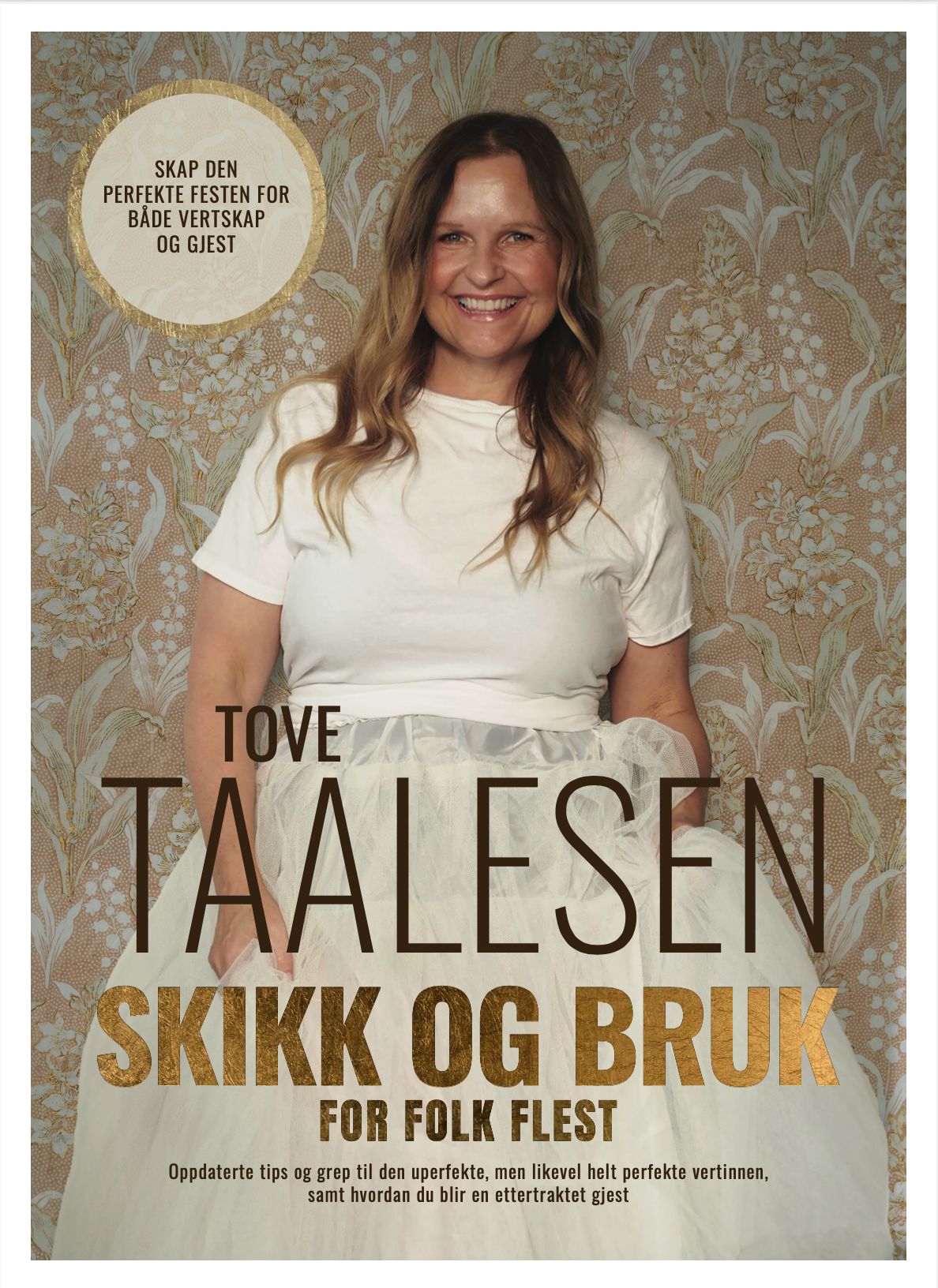 Skikk og bruk for folk flest - oppdaterte tips og grep til den uperfekte, men likevel helt perfekte vertinnen, samt hvordan du blir en ettertraktet gjest