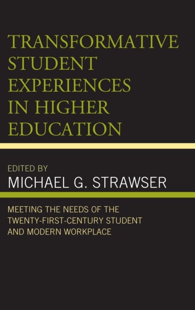 Transformative Student Experiences in Higher Education - Meeting the Needs of the Twenty-First Century Student and Modern Workplace