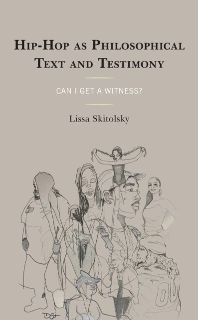 Hip-Hop as Philosophical Text and Testimony - Can I Get a Witness?