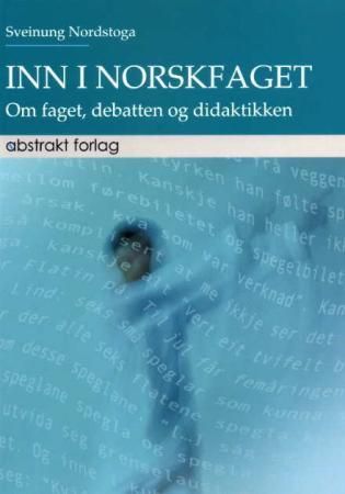 Inn i norskfaget - om faget, debatten og didaktikken