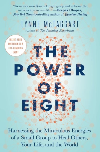 Power of Eight - Harnessing the Miraculous Energies of a Small Group to Heal Others, Your Life, and the World