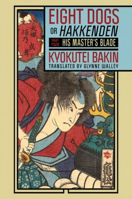 Eight Dogs, or "Hakkenden" - Part Two—His Master's Blade