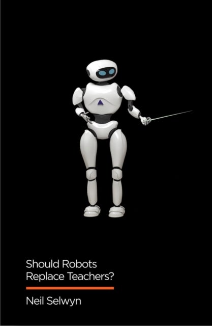 Should Robots Replace Teachers? – AI and the Future of Education - AI and the Future of Education