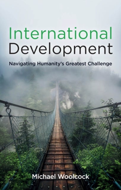 International Development – Navigating Humanity's Greatest Challenge - Navigating Humanity's Greatest Challenge