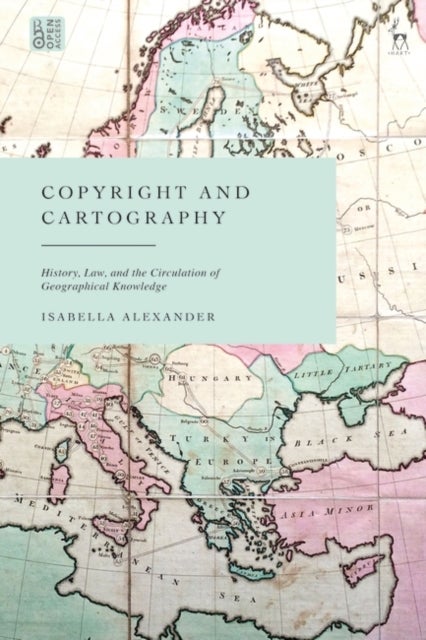 Copyright and Cartography - History, Law, and the Circulation of Geographical Knowledge