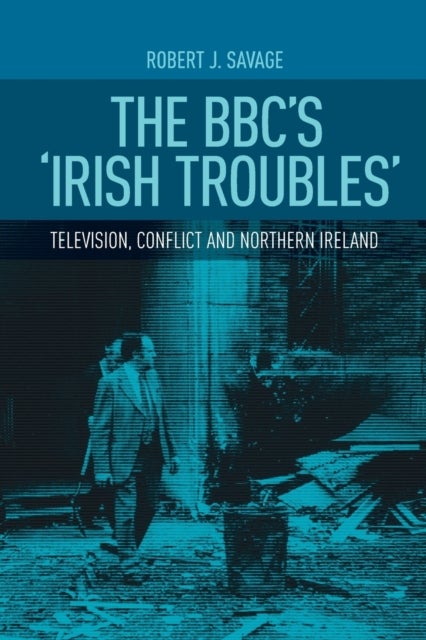The BBC's 'Irish troubles' av Robert Savage
