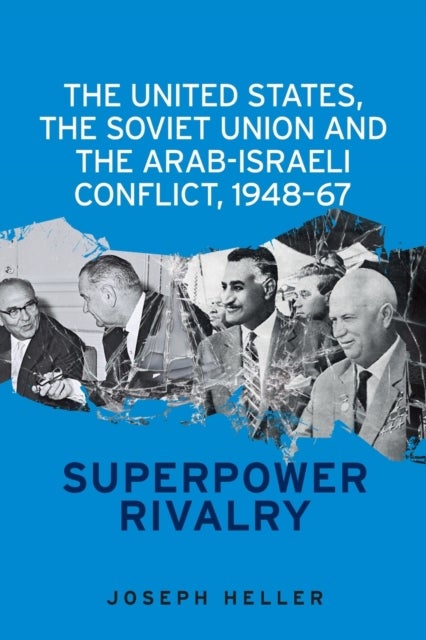 The United States, the Soviet Union and the Arab-Israeli Conflict, 1948¿67