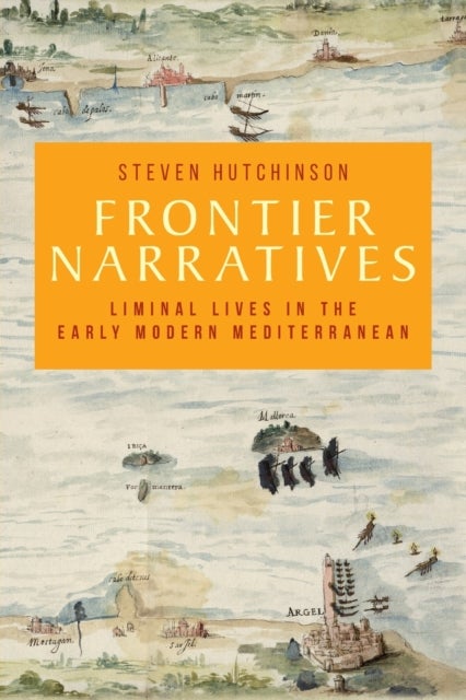 Frontier narratives - Liminal Lives in the Early Modern Mediterranean