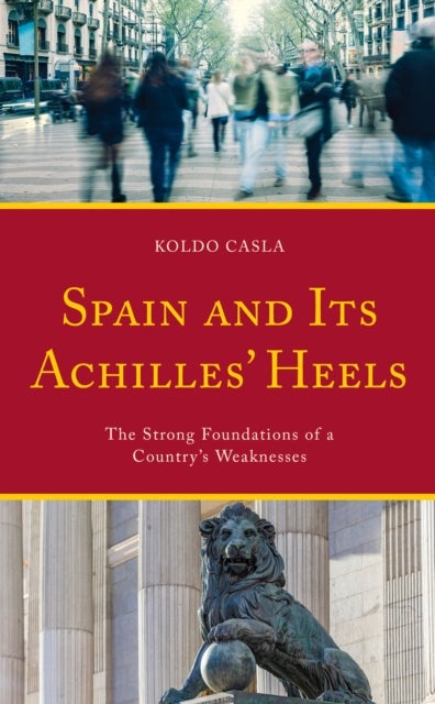 Spain and Its Achilles' Heels - The Strong Foundations of a Country’s Weaknesses