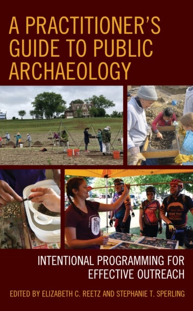 Practitioner''s Guide to Public Archaeology - Intentional Programming for Effective Outreach