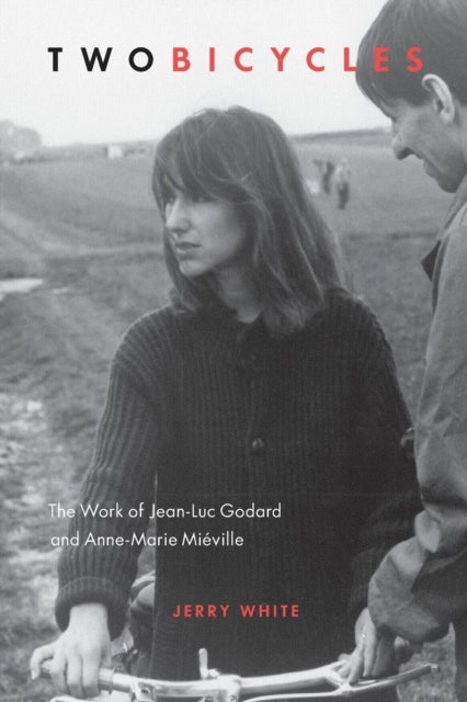 Two Bicycles - The Work of Jean-Luc Godard and Anne-Marie Mieville
