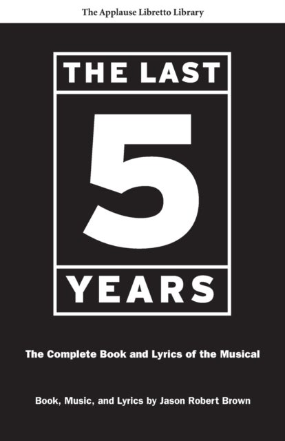 The Last Five Years - The Complete Book and Lyrics of the Musical