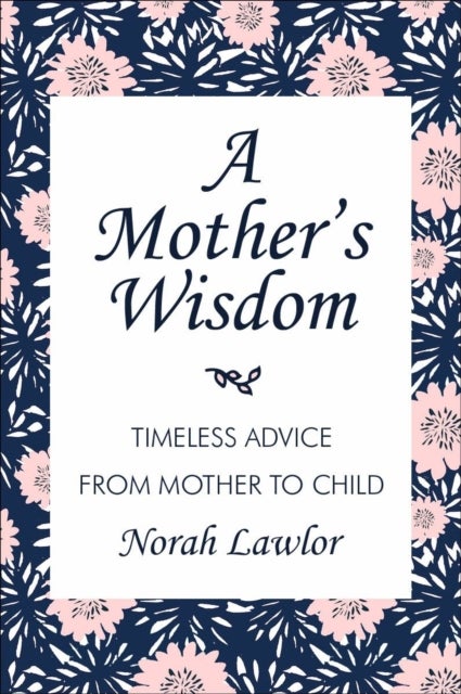 Mom's Book of Wisdom - Timeless Advice from Mother to Child