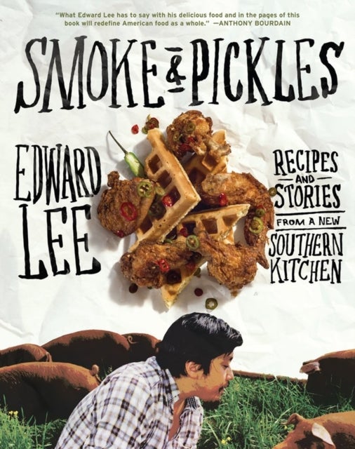 Smoke and Pickles - Recipes and Stories from a New Southern Kitchen