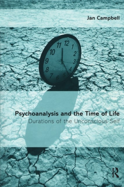 Psychoanalysis and the Time of Life - Durations of the Unconscious Self