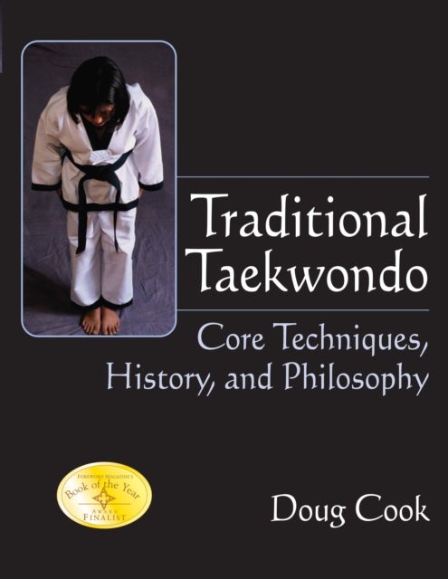 Traditional Taekwondo - Core Techniques, History, and Philosphy