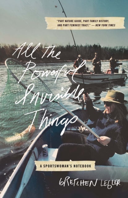 All the Powerful Invisible Things - A Sportswomen's Notebook